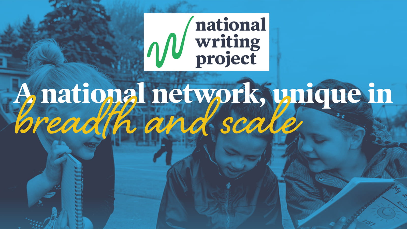 three girls with notebooks, the NWP logo, and the message A national network unique in breadth and scale